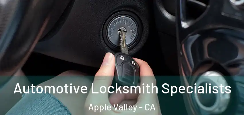 Automotive Locksmith Specialists Apple Valley - CA