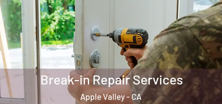 Break-in Repair Services Apple Valley - CA