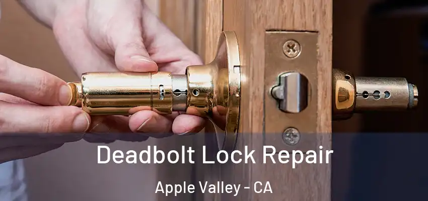  Deadbolt Lock Repair Apple Valley - CA