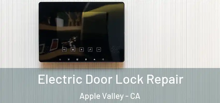 Electric Door Lock Repair Apple Valley - CA