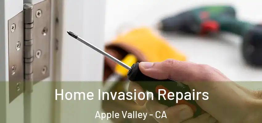 Home Invasion Repairs Apple Valley - CA